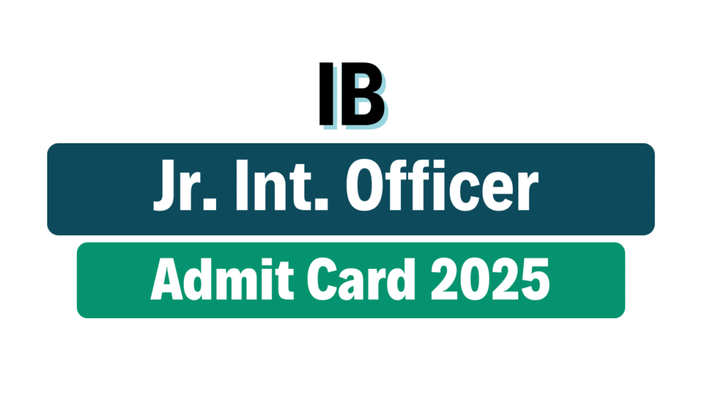 IB Jr Intelligence Officer (JIO) Admit Card 2025